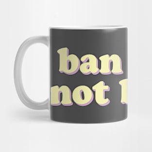 Ban Guns, Not Books Mug